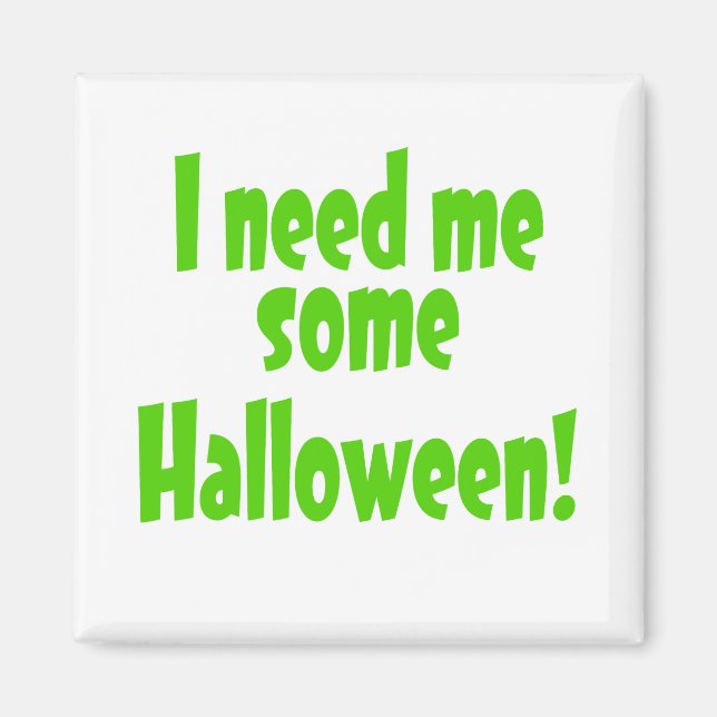 I Need Me Some Halloween Magnet (Front)
