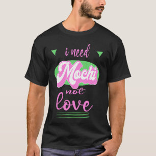 I Need Mochi Not Love Anti Valentine's T-Shirt