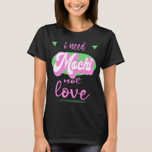 I Need Mochi Not Love Anti Valentine's T-Shirt