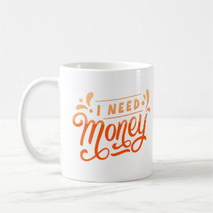 i need money coffee mug