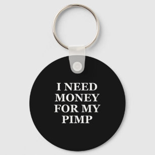 I Need Money For My Pimp, Funny, Jokes, Sarcastic  Key Ring