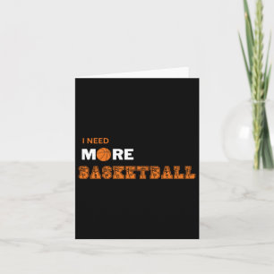 I Need More Basketball Card