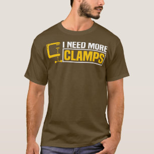 I Need More Clamps Funny Woodworker Carpenter 1 T-Shirt