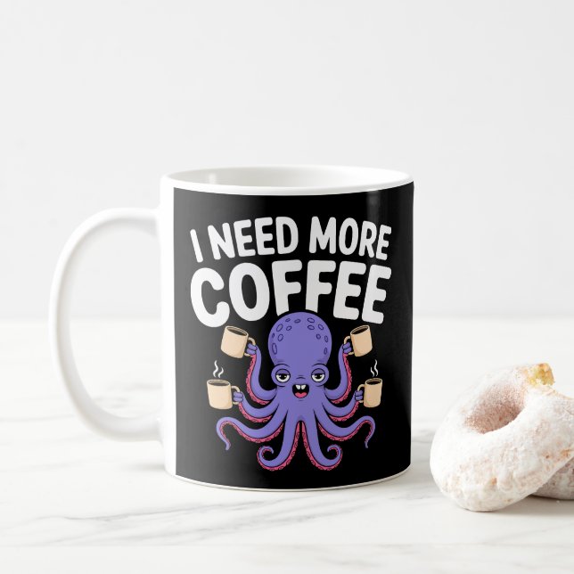I Need More Coffee Funny Octopus Coffee Lover Mug (With Donut)