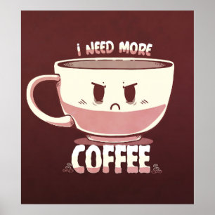 I Need More Coffee Poster