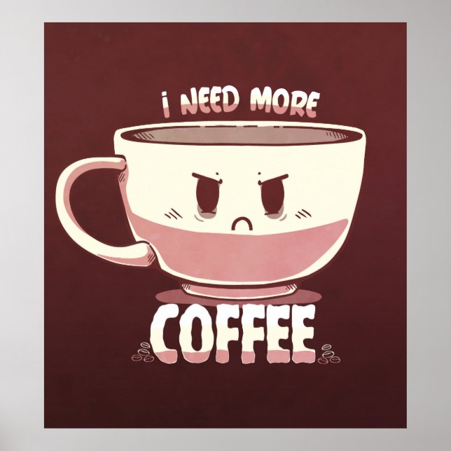 I Need More Coffee Poster (Front)