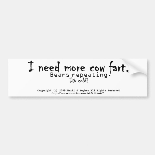 I need more cow fart, Bears repeating.  It's cold! Bumper Sticker (Front)