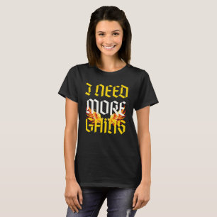 i need more gains slogan with fenix T-Shirt