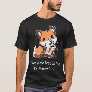 I Need More Iced Coffee To Function Funny Fo Drink T-Shirt