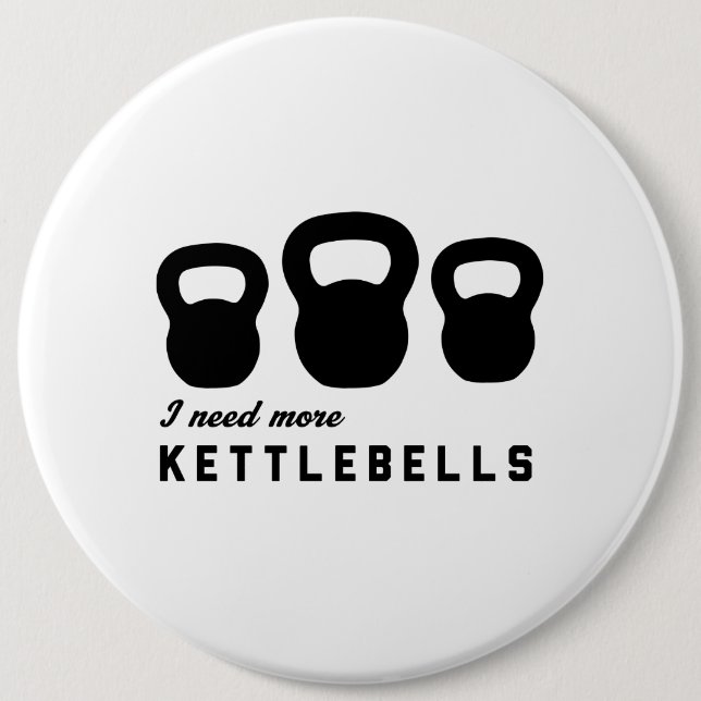 I Need More Kettlebells 6 Cm Round Badge (Front)