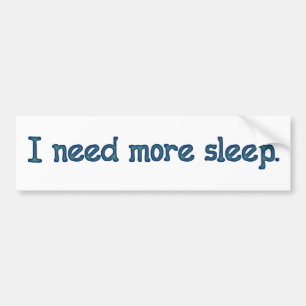 I need more sleep bumper sticker