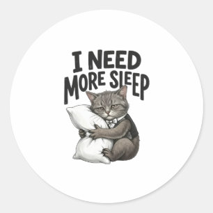  I Need More Sleep – Sleepy Cat  Classic Round Sticker