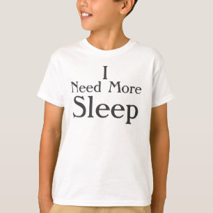 "I Need More Sleep" T-Shirt