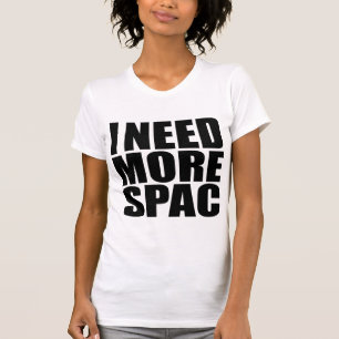I Need More Spac   Funny Word Play T-Shirt