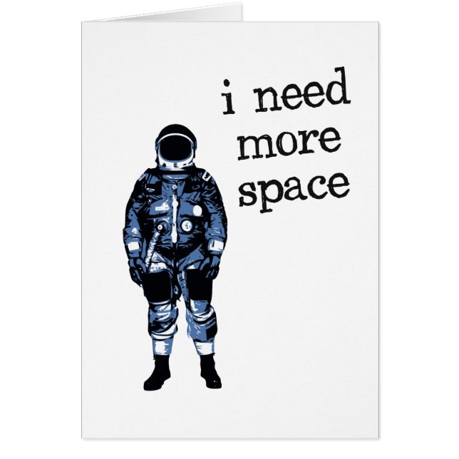 I Need More Space Astronaut (Front)