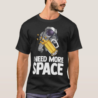 I Need More Space Astronaut Beer Outserspace Scien T-Shirt