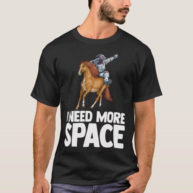I Need More Space Astronaut Horse Outserspace Scie T-Shirt (Front)
