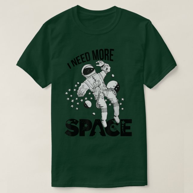 I Need More Space Astronaut Outer Space  T-Shirt (Design Front)