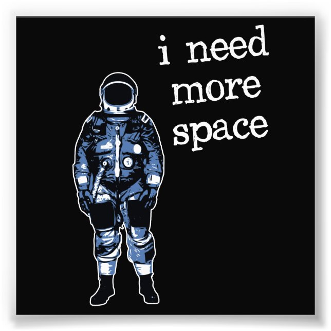 I Need More Space Astronaut Photo Print (Front)