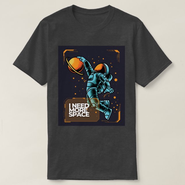 I Need More Space Astronaut T-Shirt (Design Front)