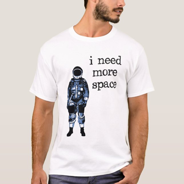 I Need More Space Astronaut T-Shirt (Front)