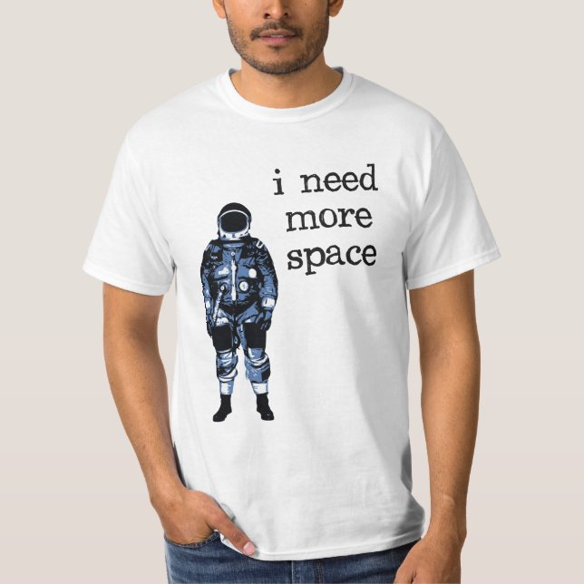 I Need More Space Astronaut T-Shirt (Front)