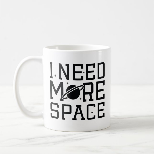 I Need More Space Coffee Mug (Left)