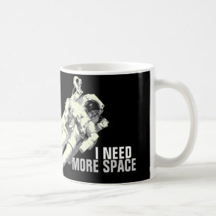 I need more space - funny astronaut coffee mug