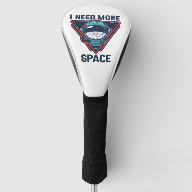 I Need More Space Funny Space Astronaut Gift Golf Head Cover (Front)