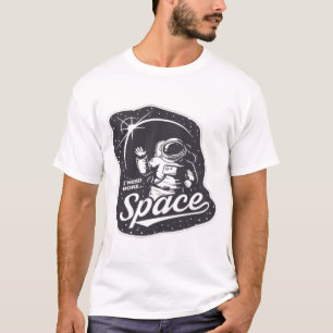 I need more space man T-Shirt