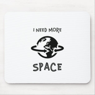 I Need More Space Mouse Pad