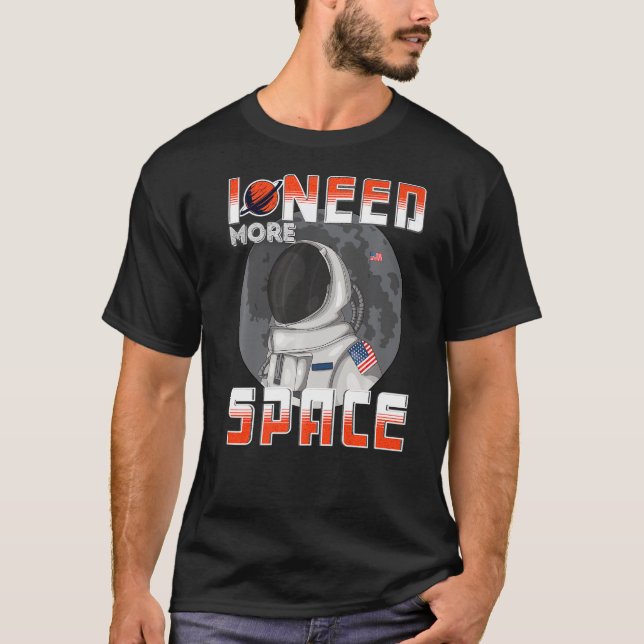 I Need More Space Science Galaxy Quote Astronauts T-Shirt (Front)