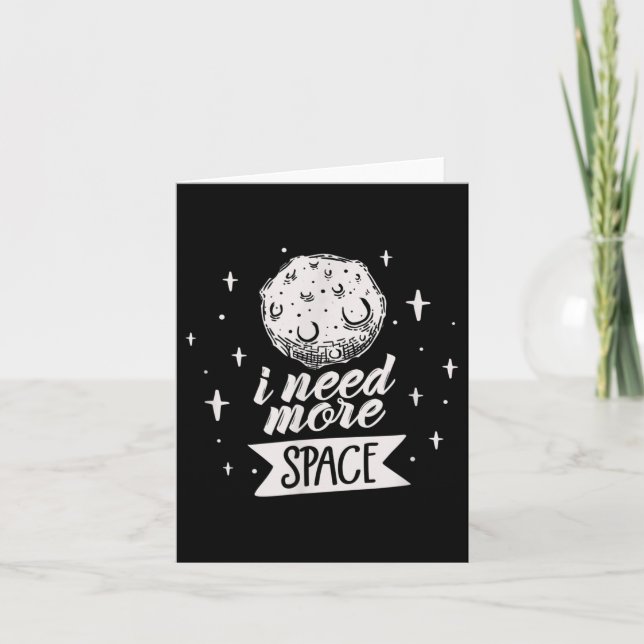 I Need More Space Space Creative Best Funny Quotes Card (Front)