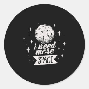 I Need More Space Space Creative Best Funny Quotes Classic Round Sticker