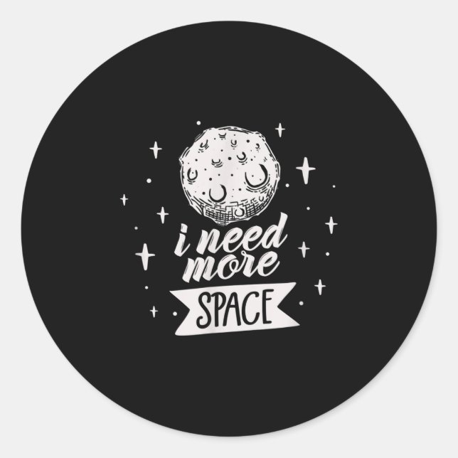 I Need More Space Space Creative Best Funny Quotes Classic Round Sticker (Front)