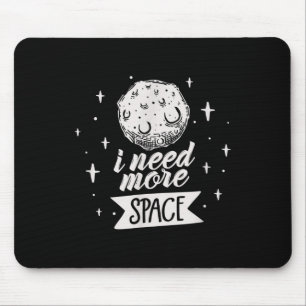I Need More Space Space Creative Best Funny Quotes Mouse Pad