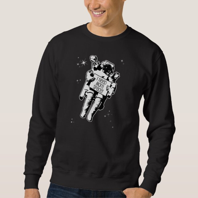 I need more space! sweatshirt (Front)