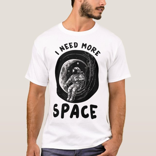 I Need More Space T-Shirt (Front)