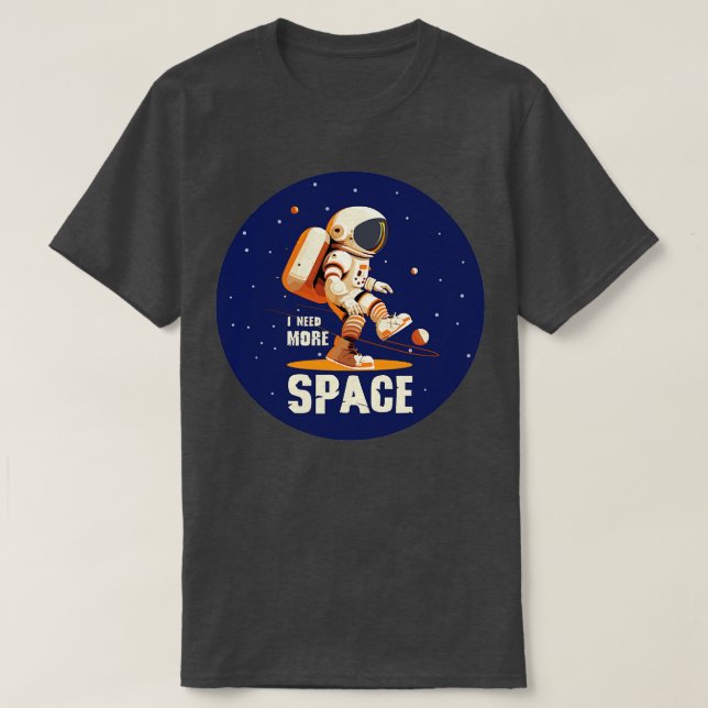 I Need More Space T-Shirt (Design Front)