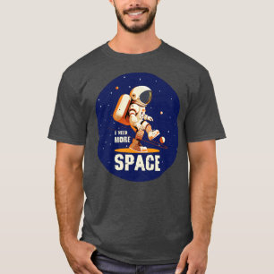 I Need More Space T-Shirt