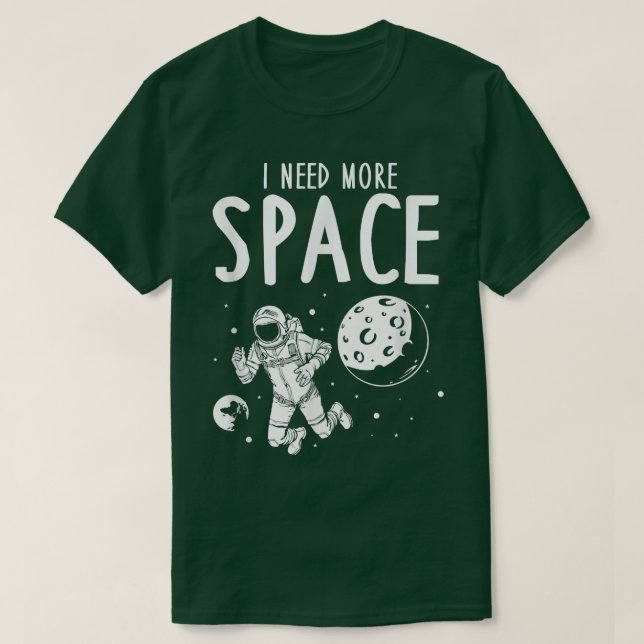 I Need More Space  T-Shirt (Design Front)