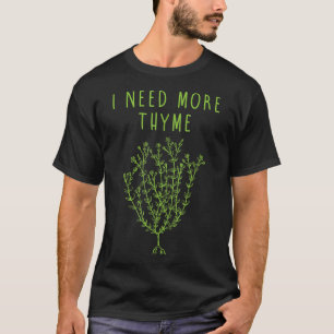 I Need More Thyme Funny Culinary Chefs Cooking T-Shirt