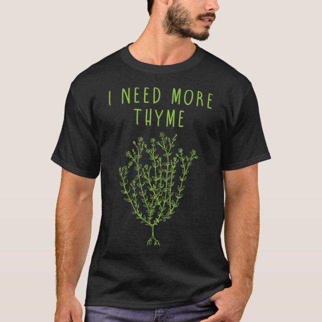 I Need More Thyme Funny Culinary Chefs Cooking T-Shirt (Front)