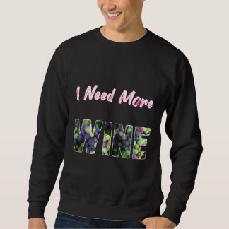 I Need More Wine Sweatshirt