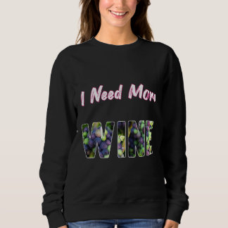 I Need More Wine Sweatshirt