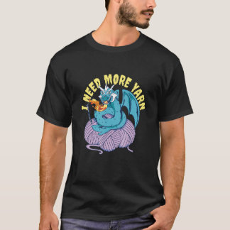 I Need More Yarn Dragon  Knitting Crocheting T-Shirt