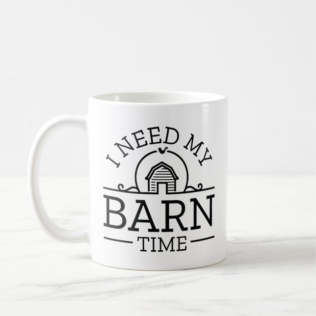 I Need My Barn Time Coffee Mug (Left)