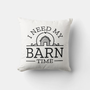 I Need My Barn Time Cushion