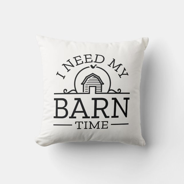 I Need My Barn Time Cushion (Front)