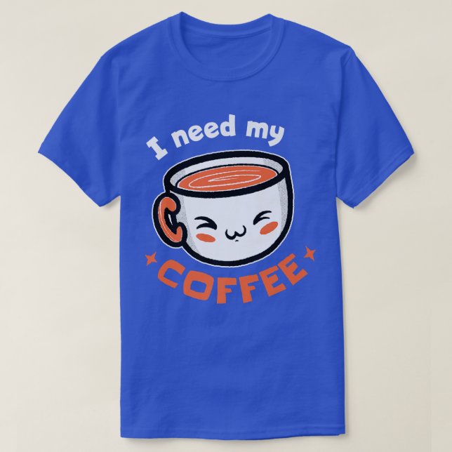 I Need My Coffee Coffee Premium  T-Shirt (Design Front)